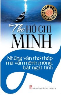 Tinh hoa văn học Việt Nam: Thơ Hồ Chí Minh – Những vần thơ thép mà vẫn mênh mông bát ngát tình