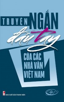  Truyện ngắn đầu tay của các nhà văn Việt Nam Tập 3