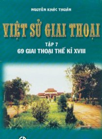 Việt sử giai thoại - 69 giai thoại thế kỷ xviii (tập 7)