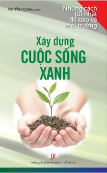  Những cách tốt nhất để bảo vệ môi trường: Xây dựng cuộc sống xanh