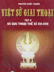 Việt sử giai thoại - 65 Giai thoại thế kỷ XVI-XVII (Tập 6)