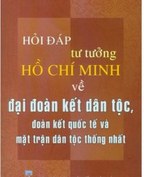 Hỏii đáp tư tưởng Hồ Chí Minh về đại đoàn kết dân tộc, đoàn kết quốc tế và mặt trận dân tộc thống nhất