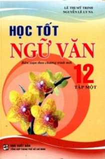  Học Tốt Ngữ Văn Lớp 12 (Tập 1)