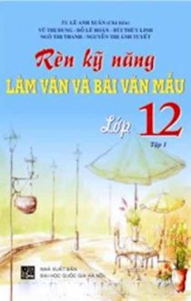 Rèn kỹ năng và bài Văn mẫu 12 tập 1