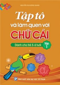 Tập tô và làm quen với Chữ cái - dành cho trẻ 5-6 tuổi - Tập 1