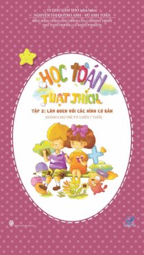 Học toán thật thích - Tập 2: Làm quen với các hình cơ bản (Dành cho trẻ từ 5 đến 7 tuổi)