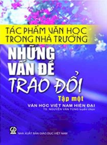 Tác phẩm văn học trong nhà trường những vấn đề trao đổi - Tập 1