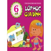 Lớp học Gia đình - Tủ sách giúp bé thành tài (6 tuổi)