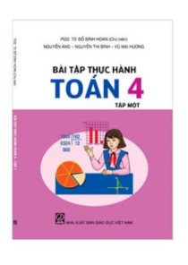 Bài tập thực hành toán tiểu học - Toán 4: Tập 1