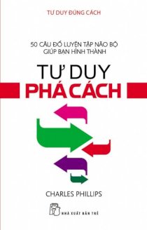 Tư duy đúng cách - tư duy phá cách 