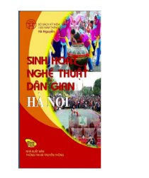 Sinh hoạt nghệ thuật dân gian Hà Nội - ACTIVITIVES OF HANOI FOLK ARTS (Bộ sách song ngữ)