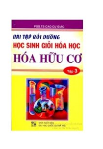 Bài tập bồi dưỡng học sinh giỏi hóa học hóa hữu cơ - Tập 3