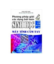 PP giải các dạng bài toán sinh học trong kì thi giải toán trên máy tính cầm tay