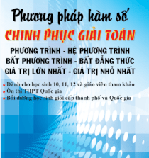 Phương pháp hàm số chinh phục giải toán phương trình hệ phương trình bất phương trình bất đẳng thức giá trị lớn nhất giá trị nhỏ nhất