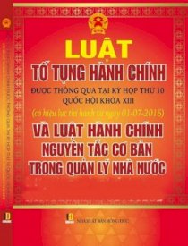 Luật hành chính 2016 - luật tố tụng hành chính được thông qua tại kỳ họp thứ 10 quốc hôi khóa VIII có hiệu lực thi hành ngày 01 / 07 / 2016 và luật hành chính các nguyên tắc cơ bản trong quản lý nhà nước