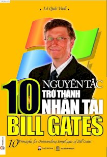 10 Nguyên tắc trở thành nhân tài của Bill Gates