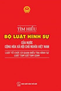 Bộ luật tố tụng hình sự 2016 - Tìm hiểu bộ tố tụng luật hình sự của nước Cộng Hòa Xã Hội Chủ Nghĩa Việt Nam - Luật tổ chức cơ quan điều tra hình sự - Luật tạm giữ tạm giam