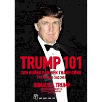 Con đường dẫn đến thành công (tái bản) D.Trump 101