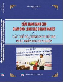 Cẩm nang dành cho giám đốc lãnh đạo doanh nghiệp và các chế độ chính sách hỗ trợ phát triển doanh nghiệp