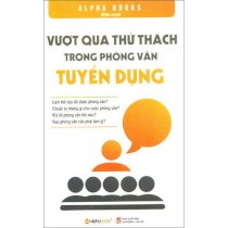 Vượt qua thử thách trong phỏng vấn tuyển dụng - Tái bản 2018