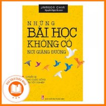 [SÁCH HAY] Những Bài Học Không Có Nơi Giảng Đường - Chuẩn Bị Cho Cuộc Sống Hậu Tốt Nghiệp