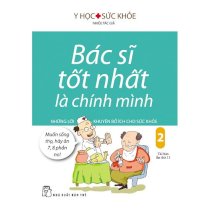 [Sách] Bác Sĩ Tốt Nhất Là Chính Mình - Tập 2: Những Lời Khuyên Bổ Ích Cho Sức Khỏe