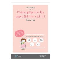 Phương pháp nuôi dạy quyết định tính cách trẻ (từ 0 – 6 tuổi)