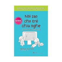 Nói sao cho trẻ chịu nghe, nghe sao cho trẻ chịu nói (tái bản 2017)