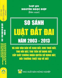 So sánh Luật Đất đai 2003 - 2013 và các văn bản về giao đất, cho thuê đất, thu hồi đất