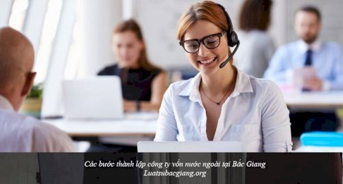 Các bước thành lập công ty vốn nước ngoài tại Bắc Giang