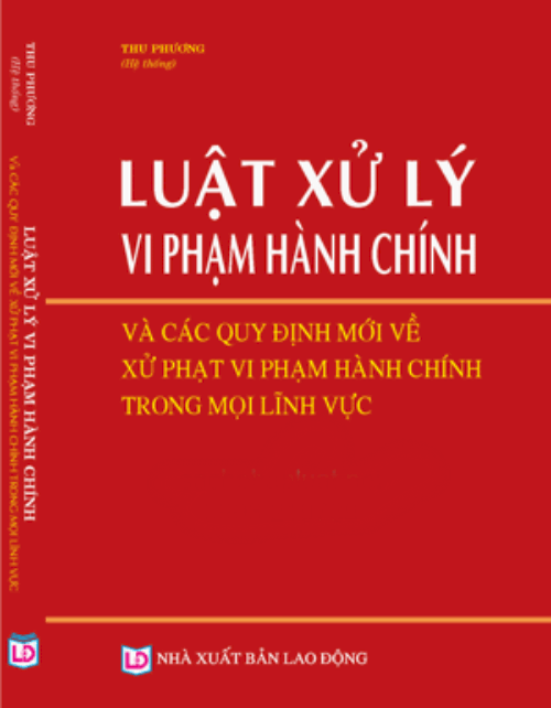 Luật xử lý vi phạm hành chính và các quy định mới về xử phạt vi phạm hành chính trong mọi lĩnh vực	