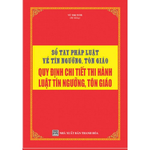 Sổ tay pháp luật chuyên về tín ngưỡng tôn giáo , quy định chi tiết thi hành luật tín ngưỡng tôn giáo