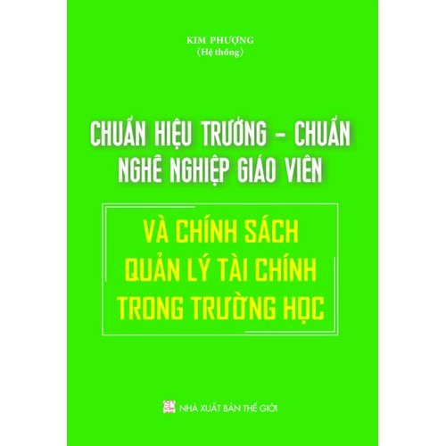 Chuẩn hiệu trưởng - chuẩn nghề nghiệp giáo viên và chính sáh quản lý taì chính trong tưuờng học