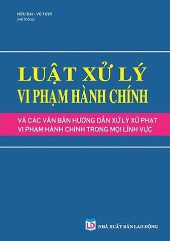 Luật Xử Lý Vi Phạm Hành Chính Và Các Văn Bản Hướng Dẫn Xử Lý Xử Phạt