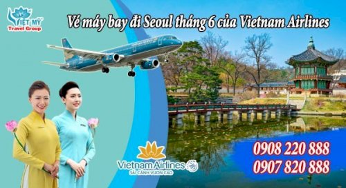 Vé máy bay đi Seoul tháng 6 của Vietnam Airlines