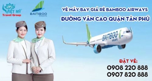 Vé máy bay giá rẻ Bamboo Airways đường Văn Cao quận Tân Phú