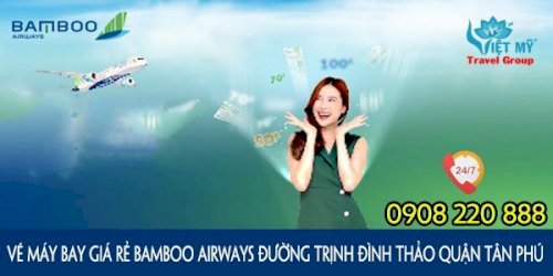 Vé máy bay giá rẻ Bamboo Airways đường Trịnh Đình Thảo quận Tân Phú