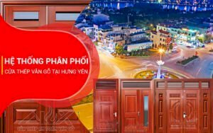 Hệ Thống Phân Phối Cửa Thép Vân Gỗ Hưng Yên