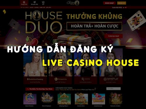 Hướng dẫn đăng ký Live Casino house thành công chỉ với 2 phút - Vào Bờ