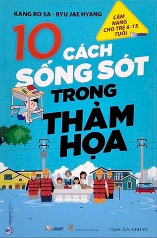 Cẩm Nang Cho Trẻ Từ 6 -15 Tuổi - 10 Cách Sống Sót Trong Thảm Họa