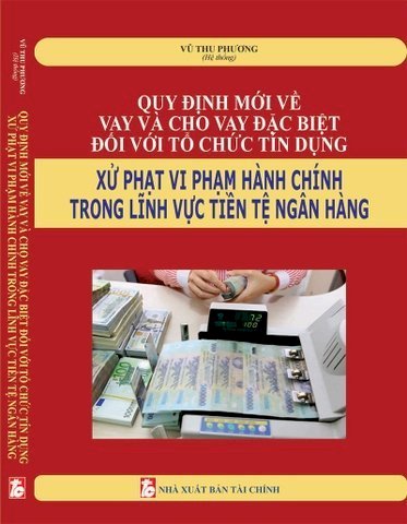 Quy Định Mới Về Vay Và Cho Vay Đặc Biệt Đối Với Tổ Chức Tín Dụng